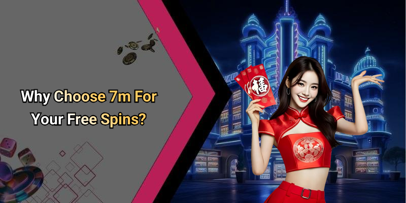 Why Choose 7m For Your Free Spins?