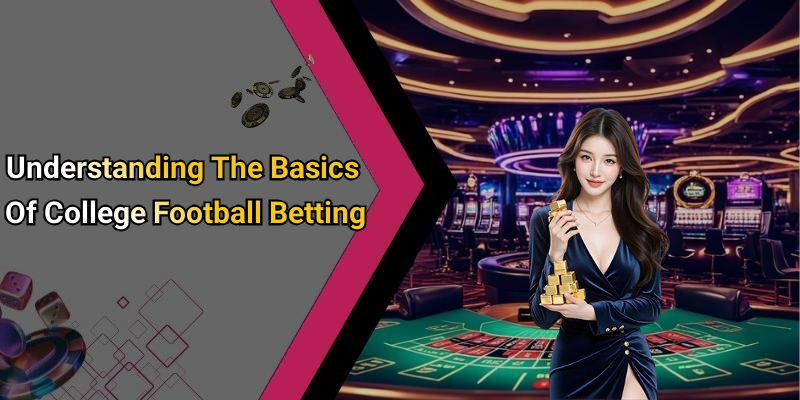 Understanding The Basics Of College Football Betting