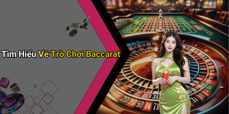 Tìm Hiểu Về Trò Chơi Baccarat