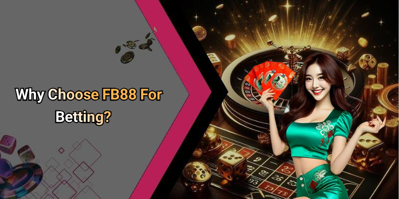 Why Choose FB88 For Betting?
