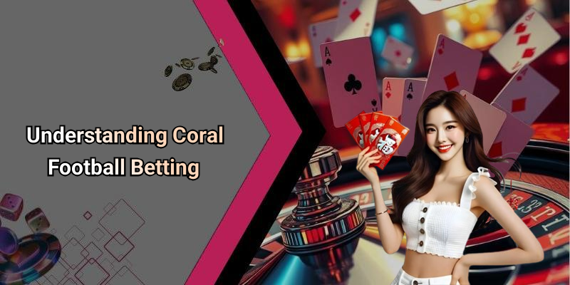 Understanding Coral Football Betting