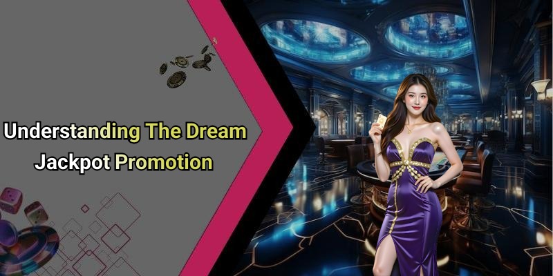 Understanding The Dream Jackpot Promotion