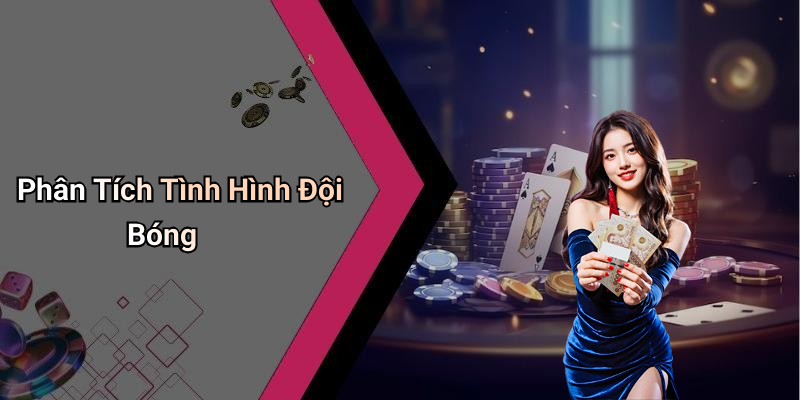 Phân Tích Tình Hình Đội Bóng