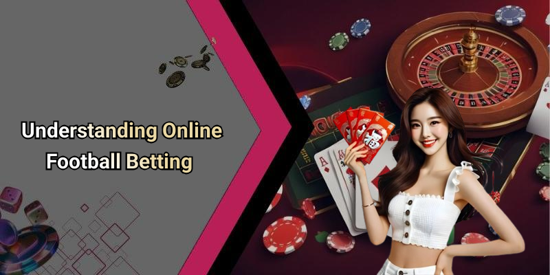 Understanding Online Football Betting
