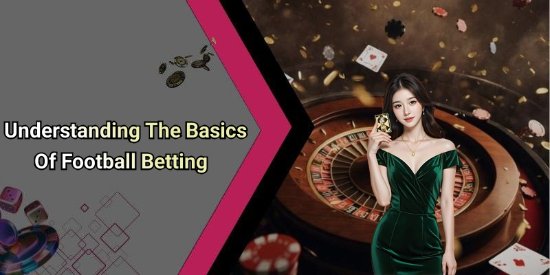Understanding The Basics Of Football Betting