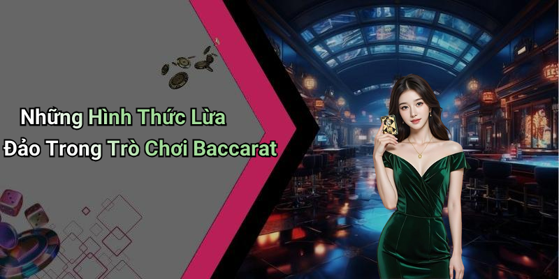 Những Hình Thức Lừa Đảo Trong Trò Chơi Baccarat