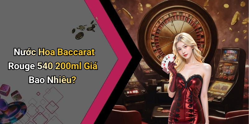 Nước Hoa Baccarat Rouge 540 200ml Giá Bao Nhiêu?