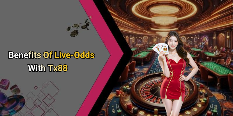 Benefits Of Live-Odds With Tx88