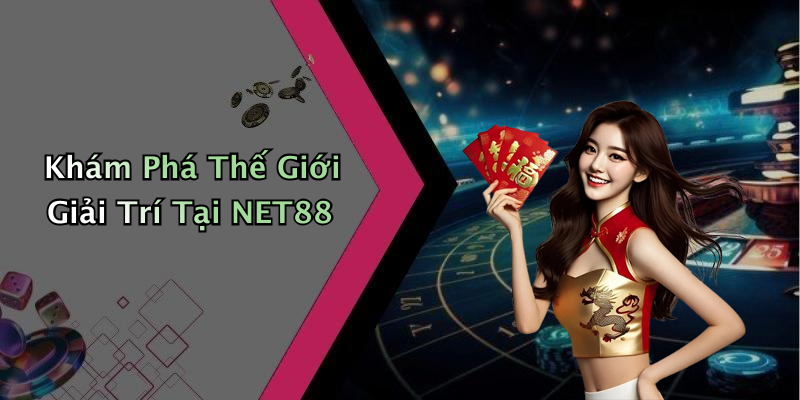 Khám Phá Thế Giới Giải Trí Tại NET88