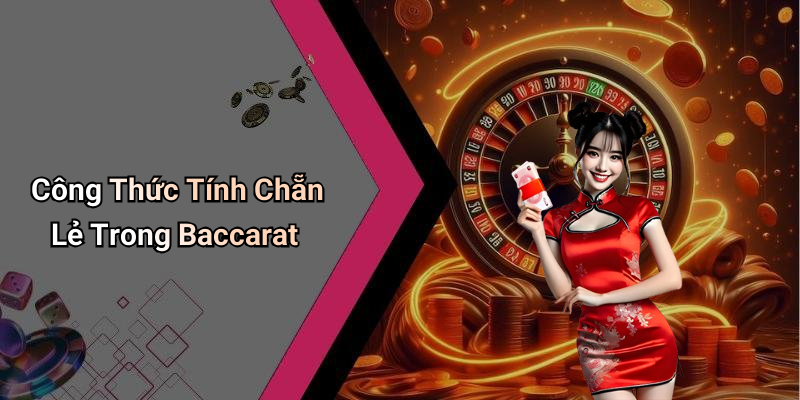 Công Thức Tính Chẵn Lẻ Trong Baccarat