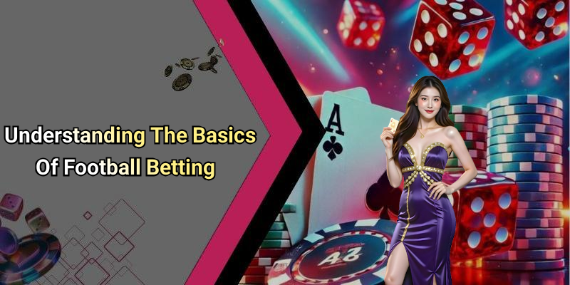 Understanding The Basics Of Football Betting