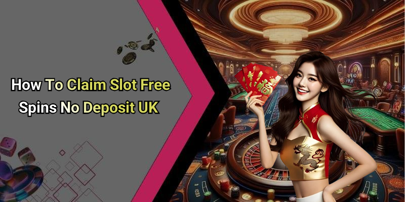 How To Claim Slot Free Spins No Deposit UK