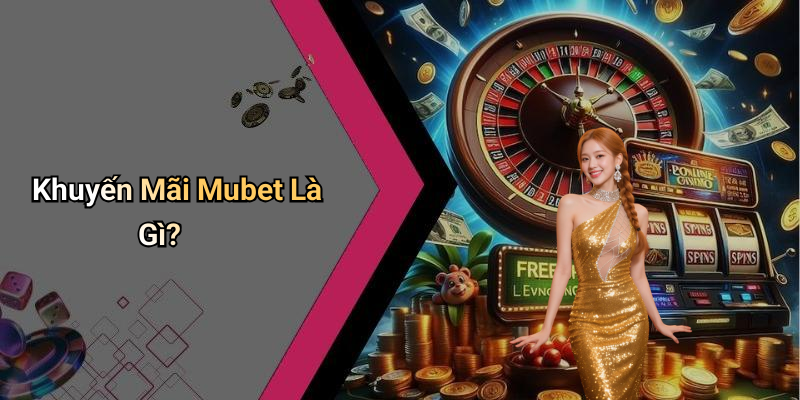 Khuyến Mãi Mubet Là Gì?