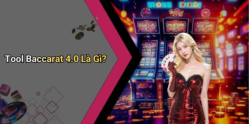 Tool Baccarat 4.0 Là Gì?