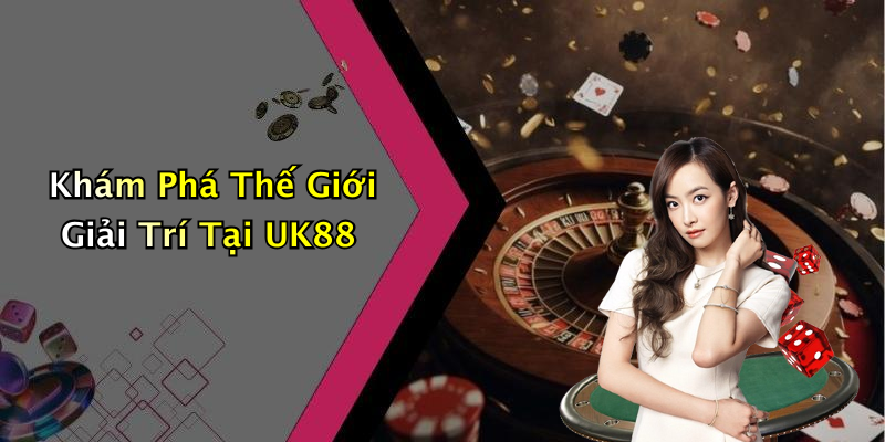 Khám Phá Thế Giới Giải Trí Trực Tuyến Tại UK88