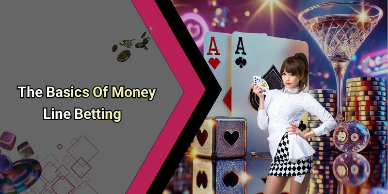 The Basics Of Money Line Betting