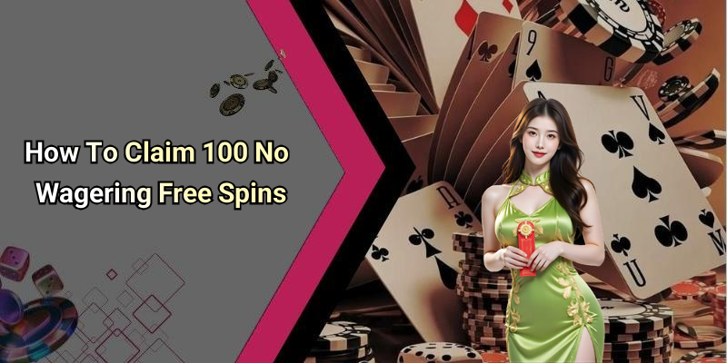How To Claim 100 No Wagering Free Spins