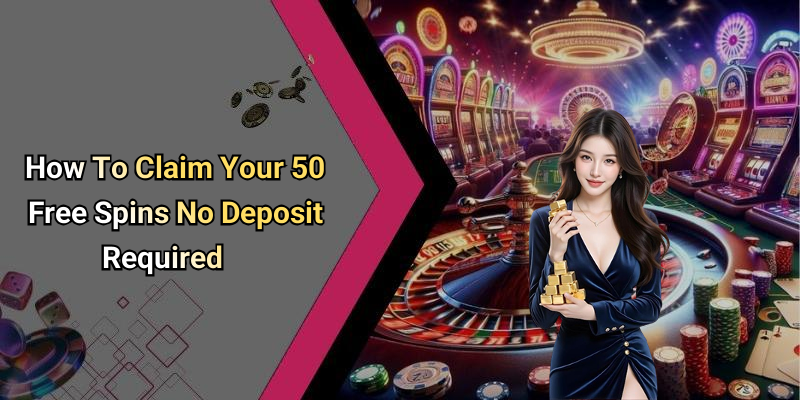 How To Claim Your 50 Free Spins No Deposit Required