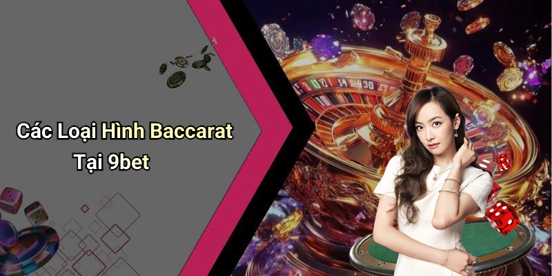 Các Loại Hình Baccarat Tại 9bet