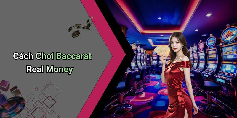 Cách Chơi Baccarat Real Money
