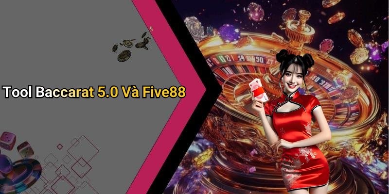 Tool Baccarat 5.0 Và Five88