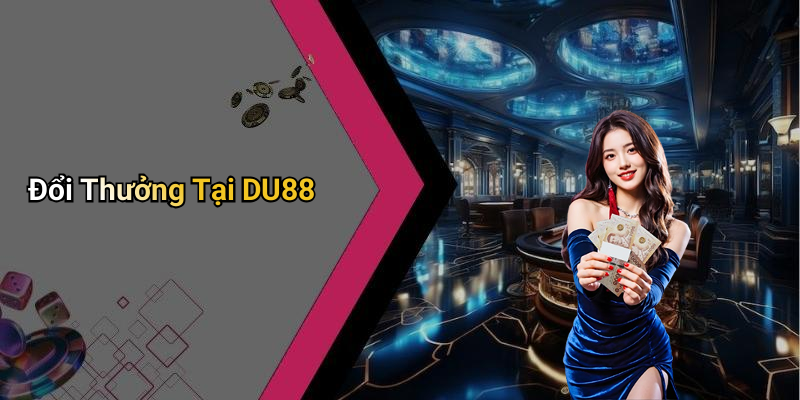 Đổi Thưởng Tại DU88