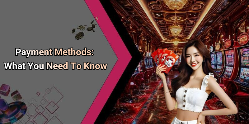 Payment Methods: What You Need To Know