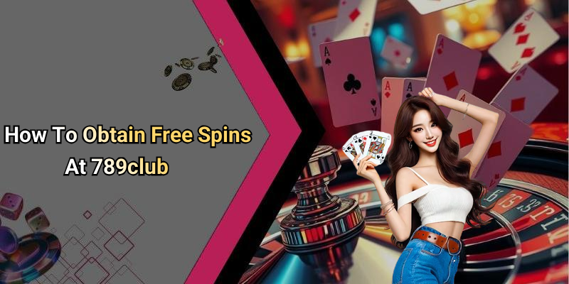 How To Obtain Free Spins At 789club