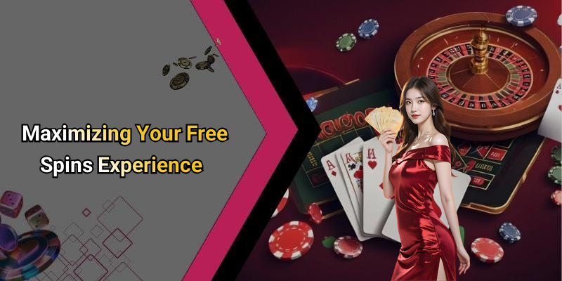 Maximizing Your Free Spins Experience