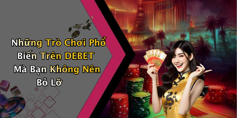 Các Tính Năng Nổi Bật Của DEBET