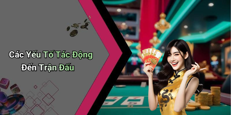 Các Yếu Tố Tác Động Đến Trận Đấu
