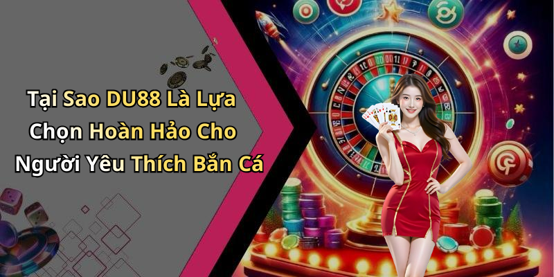 Các Trò Chơi Phổ Biến Tại DU88