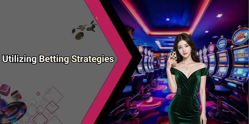 Utilizing Betting Strategies