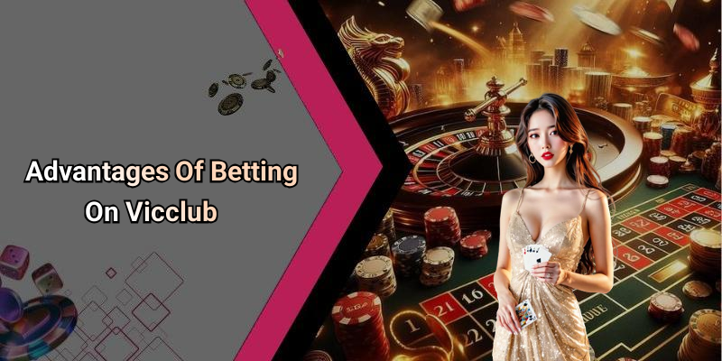 Advantages Of Betting On Vicclub