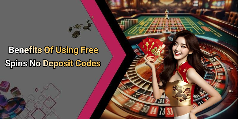Benefits Of Using Free Spins No Deposit Codes