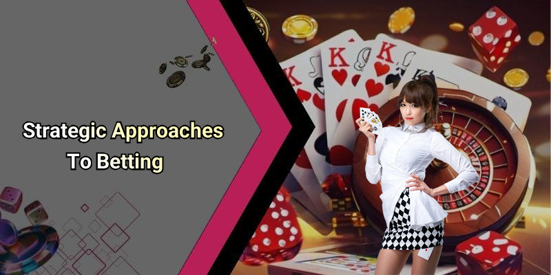 Strategic Approaches To Betting