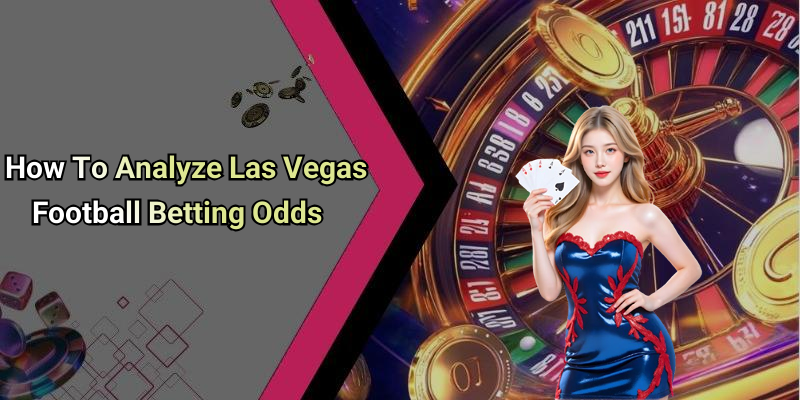 How To Analyze Las Vegas Football Betting Odds