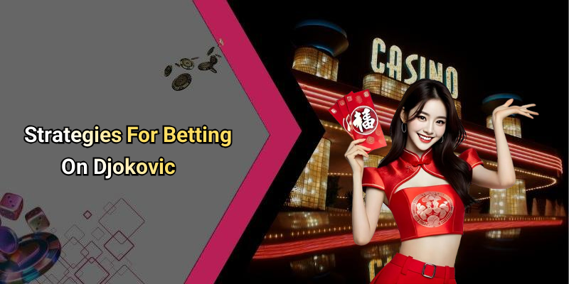 Strategies For Betting On Djokovic