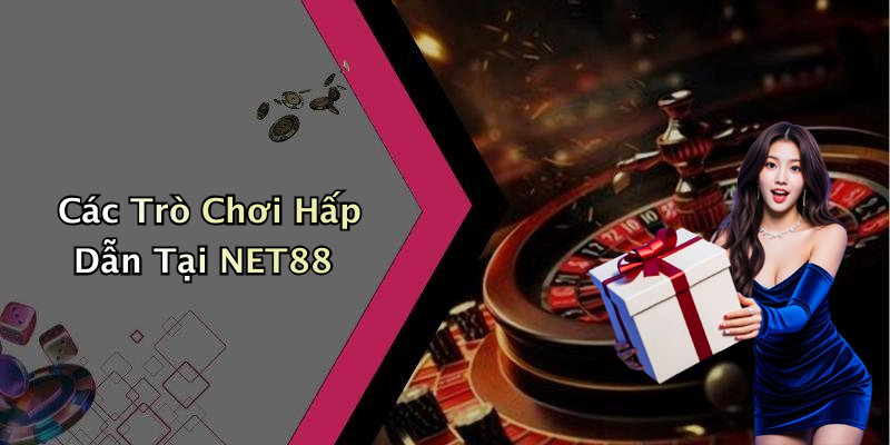 Các Trò Chơi Hấp Dẫn Tại NET88