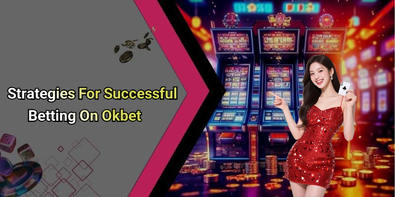 Strategies For Successful Betting On Okbet