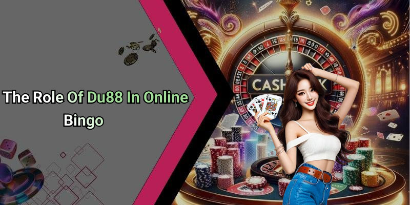 The Role Of Du88 In Online Bingo