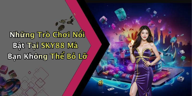 Trải Nghiệm Game Trực Tuyến Hấp Dẫn Với SKY88