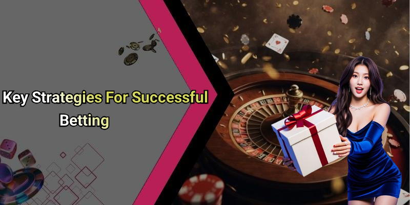 Key Strategies For Successful Betting