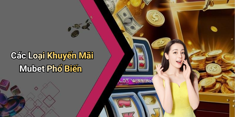 Các Loại Khuyến Mãi Mubet Phổ Biến