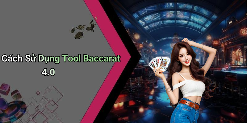 Cách Sử Dụng Tool Baccarat 4.0