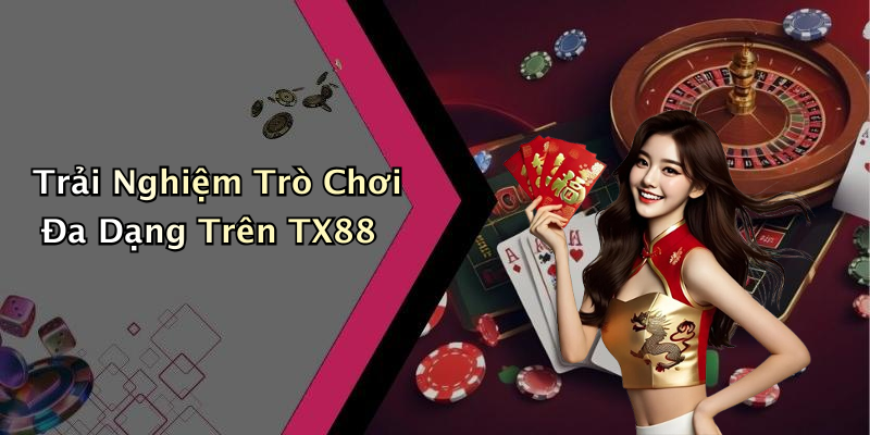 Trải Nghiệm Trò Chơi Đa Dạng Trên TX88