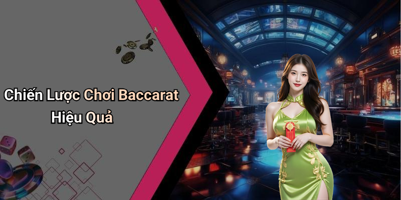 Chiến Lược Chơi Baccarat Hiệu Quả