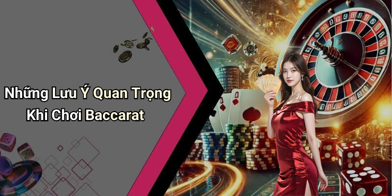 Những Lưu Ý Quan Trọng Khi Chơi Baccarat