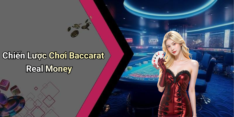 Chiến Lược Chơi Baccarat Real Money