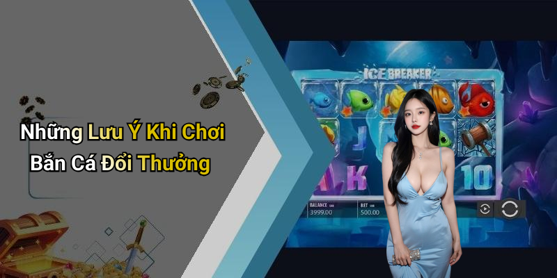 Những Lưu Ý Khi Chơi Bắn Cá Đổi Thưởng